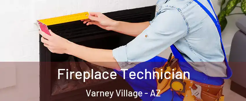 Fireplace Technician Varney Village - AZ