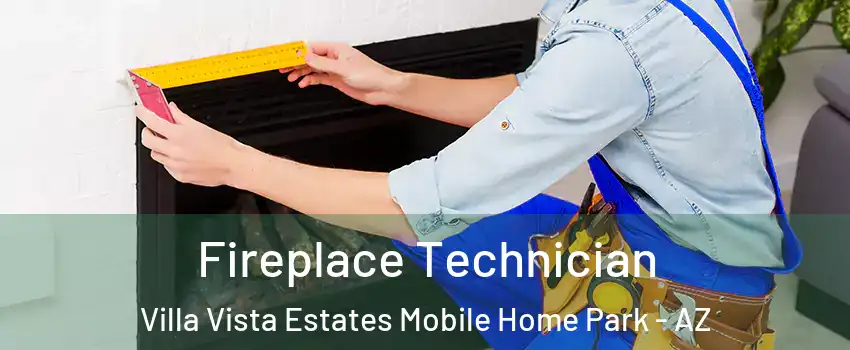 Fireplace Technician Villa Vista Estates Mobile Home Park - AZ