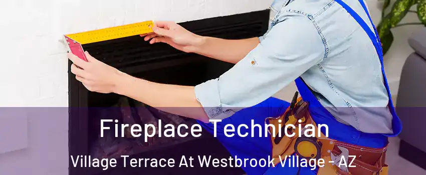 Fireplace Technician Village Terrace At Westbrook Village - AZ