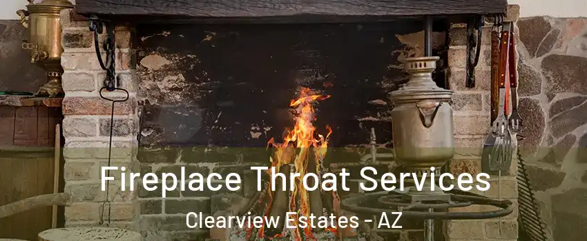 Fireplace Throat Services Clearview Estates - AZ
