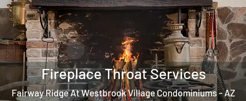 Fireplace Throat Services Fairway Ridge At Westbrook Village Condominiums - AZ