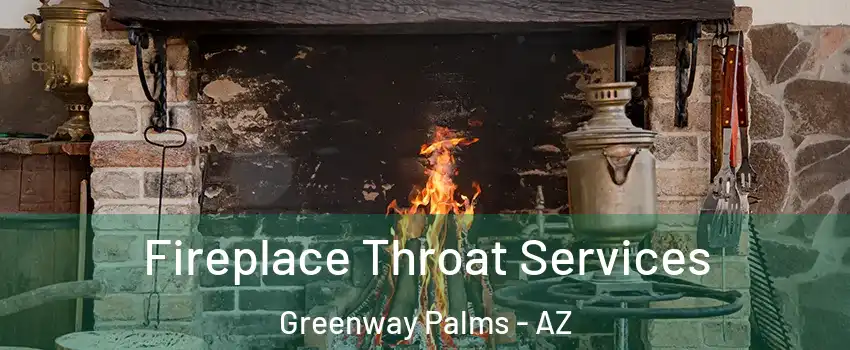 Fireplace Throat Services Greenway Palms - AZ