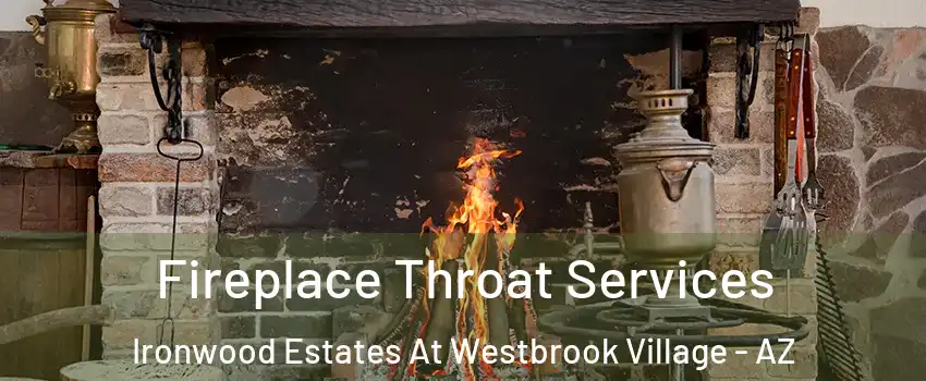 Fireplace Throat Services Ironwood Estates At Westbrook Village - AZ