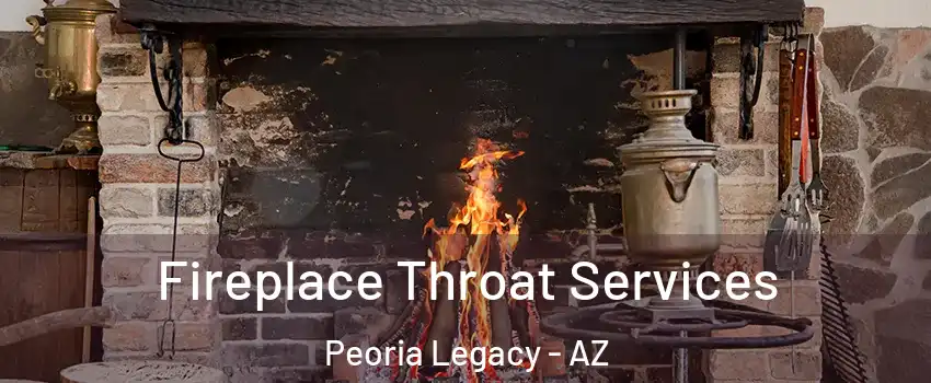 Fireplace Throat Services Peoria Legacy - AZ