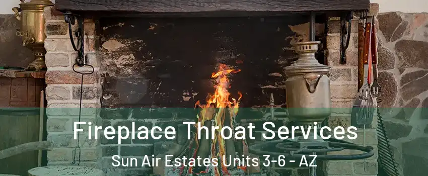 Fireplace Throat Services Sun Air Estates Units 3-6 - AZ