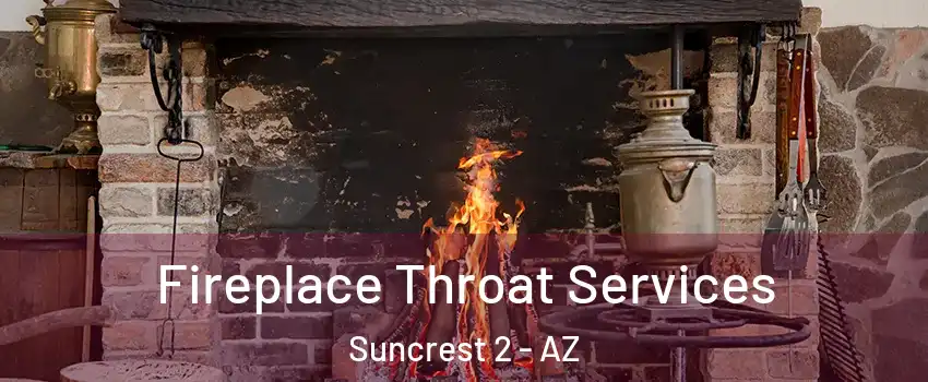 Fireplace Throat Services Suncrest 2 - AZ