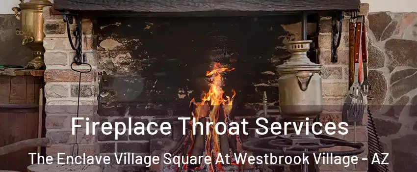 Fireplace Throat Services The Enclave Village Square At Westbrook Village - AZ