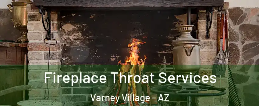 Fireplace Throat Services Varney Village - AZ