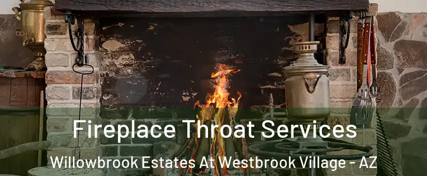Fireplace Throat Services Willowbrook Estates At Westbrook Village - AZ