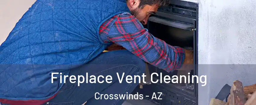 Fireplace Vent Cleaning Crosswinds - AZ