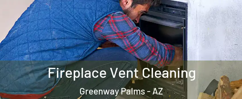 Fireplace Vent Cleaning Greenway Palms - AZ