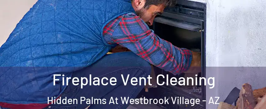 Fireplace Vent Cleaning Hidden Palms At Westbrook Village - AZ