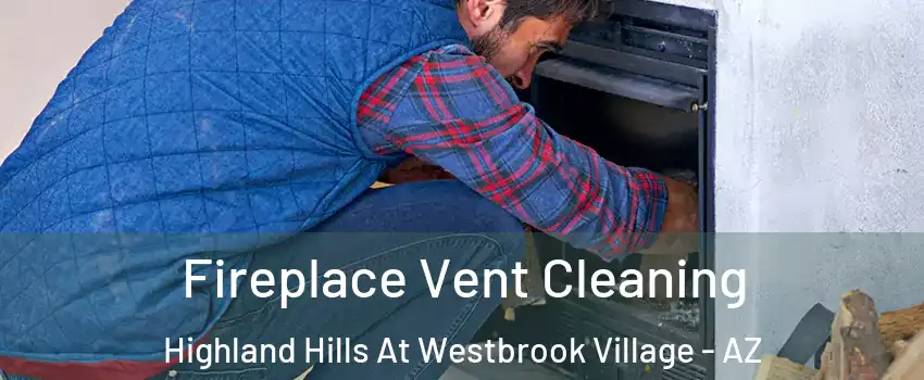 Fireplace Vent Cleaning Highland Hills At Westbrook Village - AZ