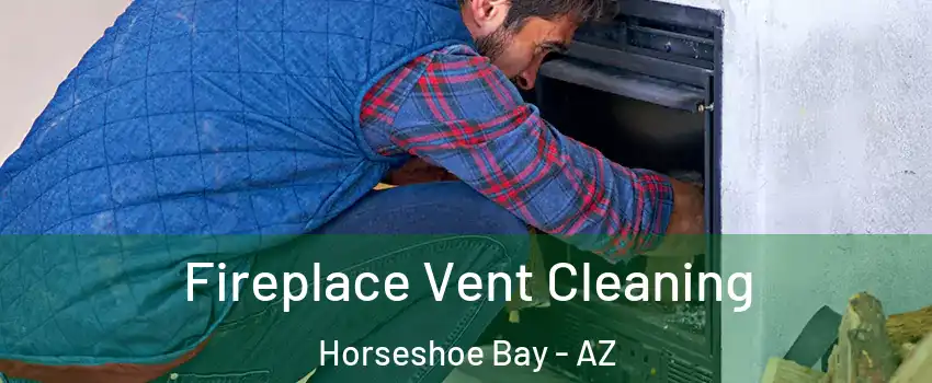 Fireplace Vent Cleaning Horseshoe Bay - AZ