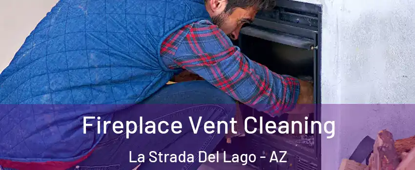 Fireplace Vent Cleaning La Strada Del Lago - AZ