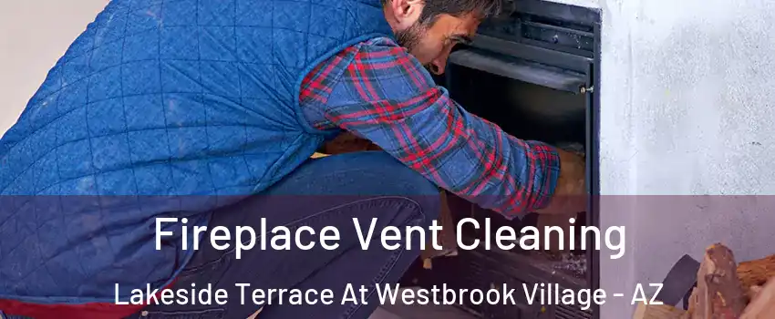 Fireplace Vent Cleaning Lakeside Terrace At Westbrook Village - AZ