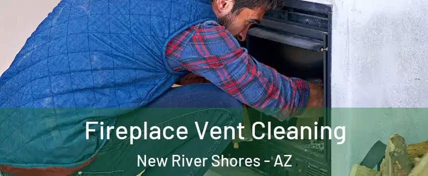 Fireplace Vent Cleaning New River Shores - AZ