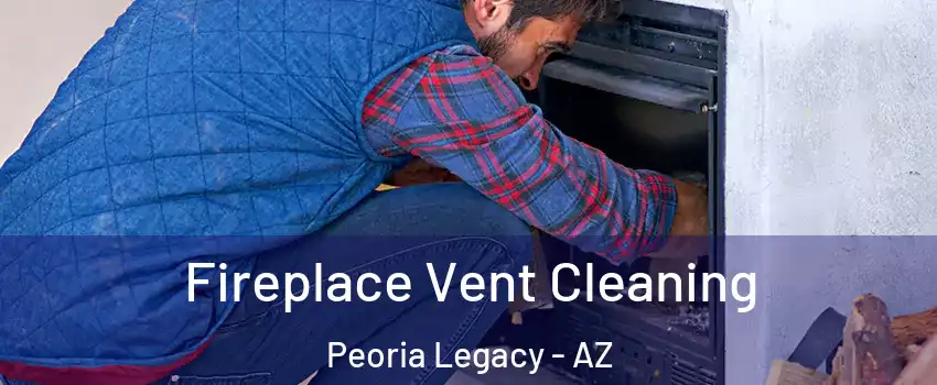Fireplace Vent Cleaning Peoria Legacy - AZ