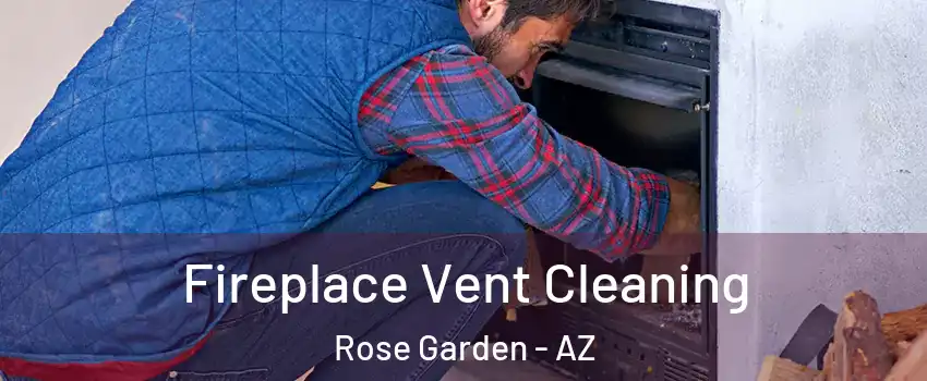 Fireplace Vent Cleaning Rose Garden - AZ