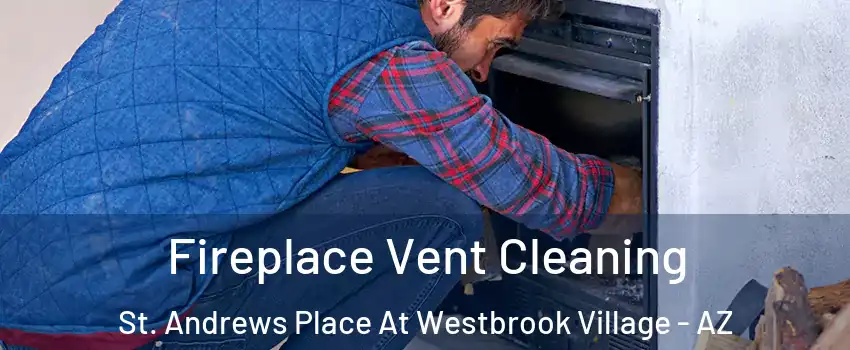 Fireplace Vent Cleaning St. Andrews Place At Westbrook Village - AZ