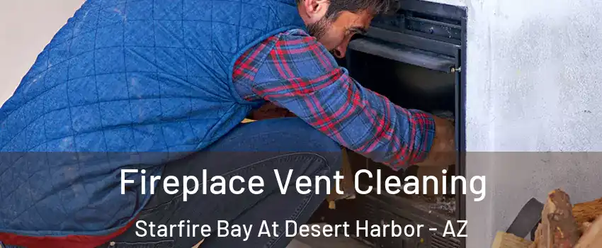 Fireplace Vent Cleaning Starfire Bay At Desert Harbor - AZ