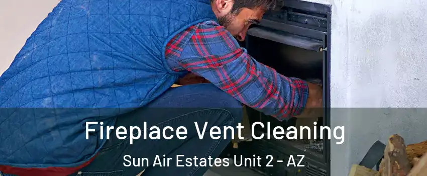 Fireplace Vent Cleaning Sun Air Estates Unit 2 - AZ