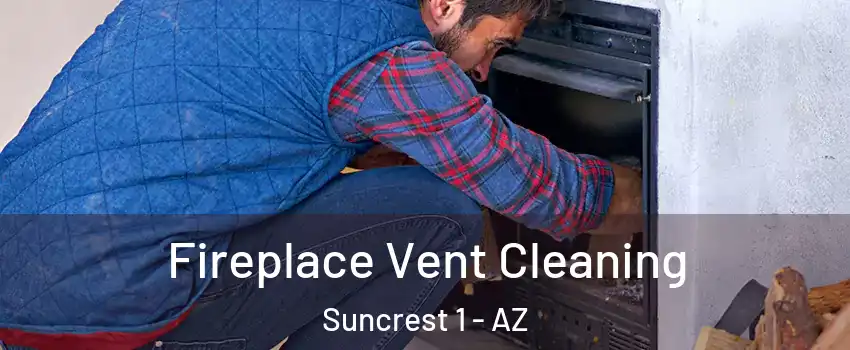 Fireplace Vent Cleaning Suncrest 1 - AZ