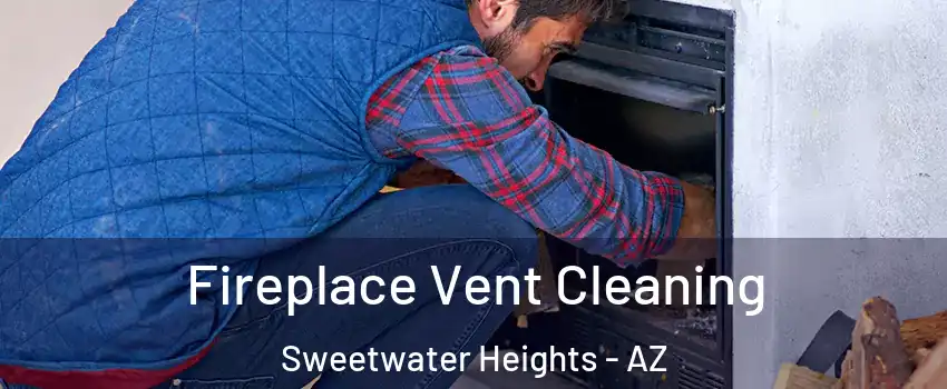 Fireplace Vent Cleaning Sweetwater Heights - AZ