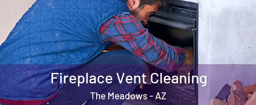 Fireplace Vent Cleaning The Meadows - AZ