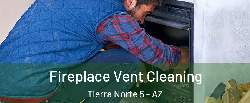 Fireplace Vent Cleaning Tierra Norte 5 - AZ