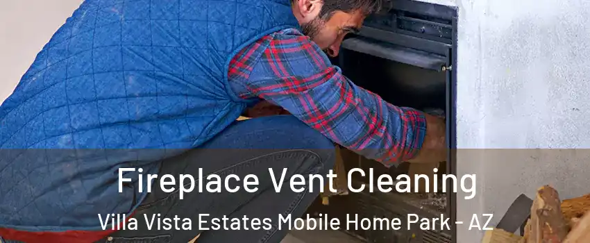 Fireplace Vent Cleaning Villa Vista Estates Mobile Home Park - AZ
