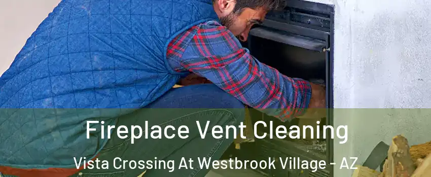 Fireplace Vent Cleaning Vista Crossing At Westbrook Village - AZ