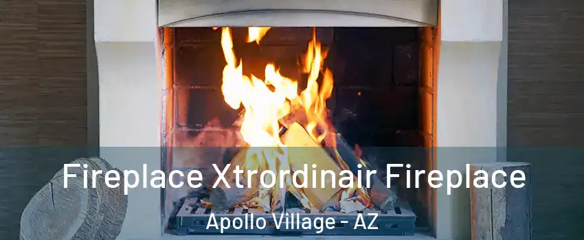 Fireplace Xtrordinair Fireplace Apollo Village - AZ