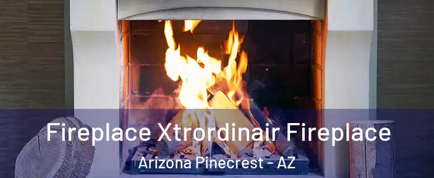 Fireplace Xtrordinair Fireplace Arizona Pinecrest - AZ