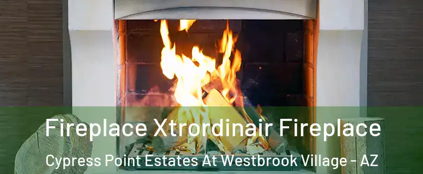 Fireplace Xtrordinair Fireplace Cypress Point Estates At Westbrook Village - AZ