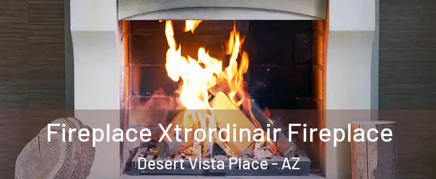 Fireplace Xtrordinair Fireplace Desert Vista Place - AZ
