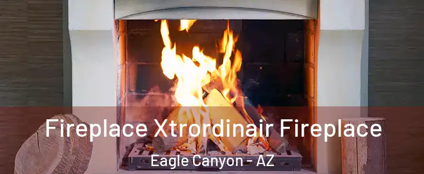 Fireplace Xtrordinair Fireplace Eagle Canyon - AZ