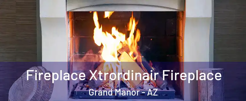 Fireplace Xtrordinair Fireplace Grand Manor - AZ