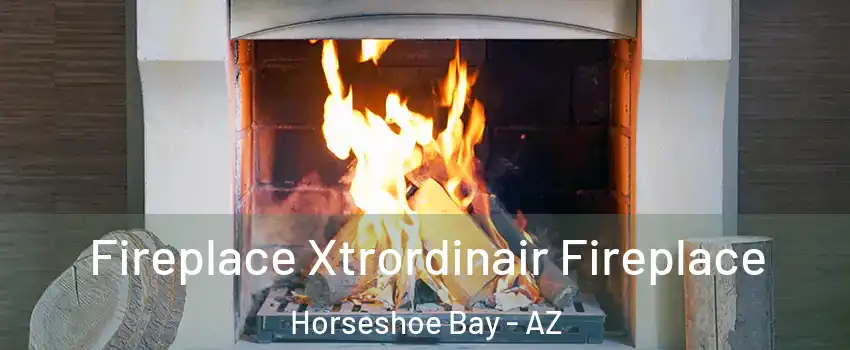 Fireplace Xtrordinair Fireplace Horseshoe Bay - AZ