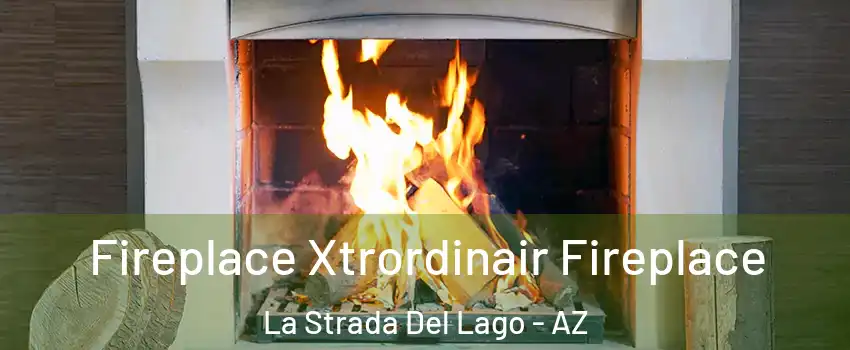 Fireplace Xtrordinair Fireplace La Strada Del Lago - AZ