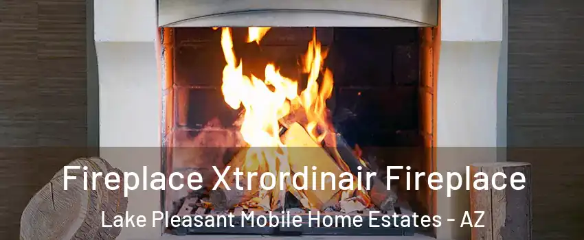 Fireplace Xtrordinair Fireplace Lake Pleasant Mobile Home Estates - AZ