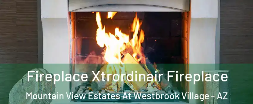Fireplace Xtrordinair Fireplace Mountain View Estates At Westbrook Village - AZ