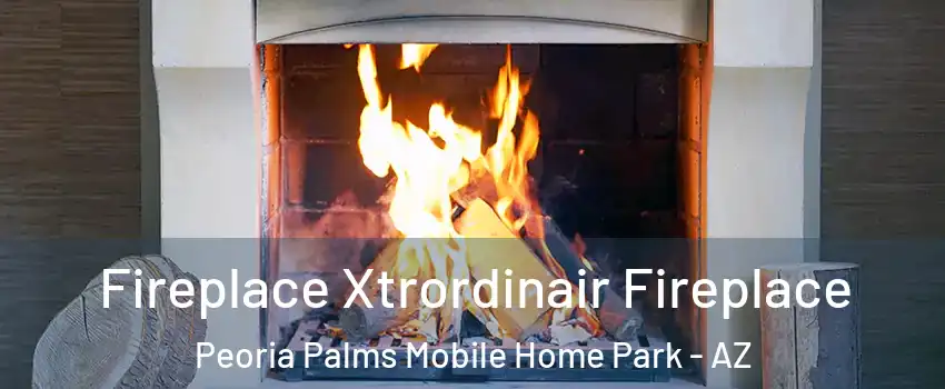 Fireplace Xtrordinair Fireplace Peoria Palms Mobile Home Park - AZ