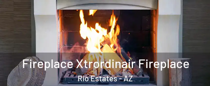 Fireplace Xtrordinair Fireplace Rio Estates - AZ