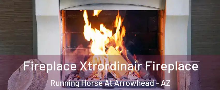 Fireplace Xtrordinair Fireplace Running Horse At Arrowhead - AZ