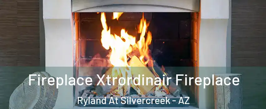 Fireplace Xtrordinair Fireplace Ryland At Silvercreek - AZ