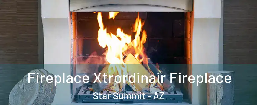 Fireplace Xtrordinair Fireplace Star Summit - AZ