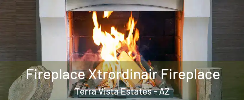 Fireplace Xtrordinair Fireplace Terra Vista Estates - AZ