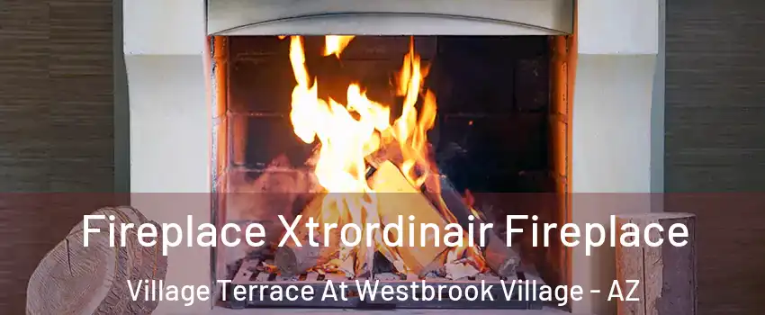 Fireplace Xtrordinair Fireplace Village Terrace At Westbrook Village - AZ