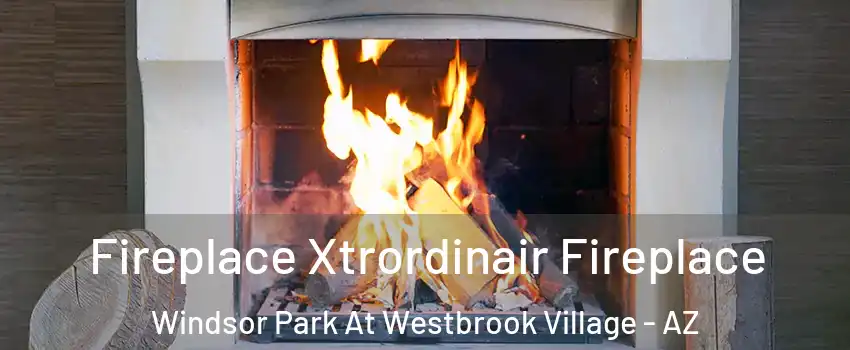 Fireplace Xtrordinair Fireplace Windsor Park At Westbrook Village - AZ